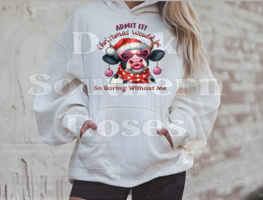 Admit It! Christmas Would Be So Boring Without Me | Unisex Hoodie