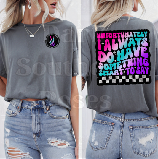 💬 Unfortunately, I Always Do Have Something Smart to Say | Unisex T-Shirt