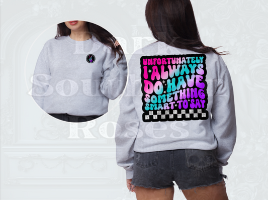 💬 Unfortunately, I Always Do Have Something Smart to Say | Unisex Sweatshirt