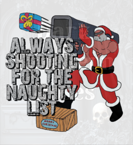 🎅 Always Shooting for the Naughty List | Christmas DTF Transfer