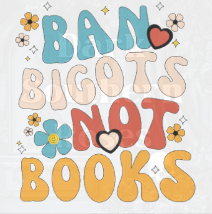 🌼 Ban Bigots Not Books DTF Transfer | Book Lover Heat Transfer | Dark Southern Roses