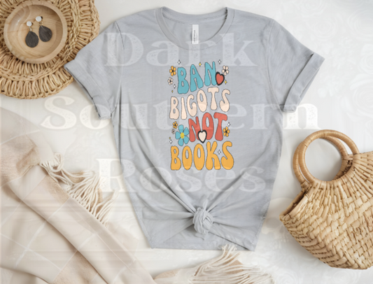 💕 Ban Bigots Not Books T-Shirt | Book Lover Tee | Dark Southern Roses