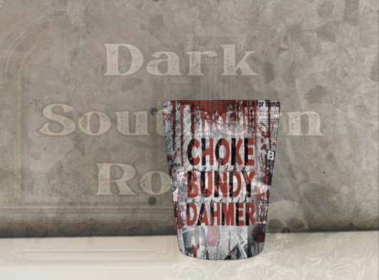 Choke Me Like Bundy | Ceramic Shot Glass